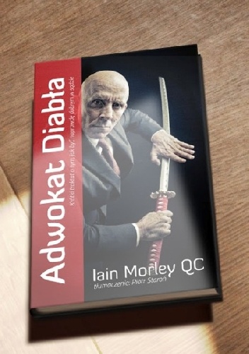 Adwokat Diabła. Krótki traktat o tym jak być naprawdę dobrym w sądzie - Iain Morley QC