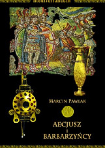 Aecjusz i barbarzyńcy - Marcin Pawlak