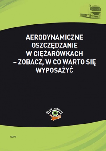 Aerodynamiczne oszczędzanie w ciężarówkach - zobacz, w co warto się wyposażyć - Kowalski Bogdan