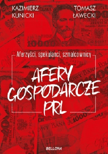 Aferzyści, spekulanci, szmalcownicy. Afery gospodarcze PRL - Kazimierz Kunicki, Tomasz Ławecki