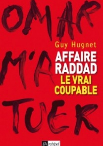 Affaire Raddad : le vrai coupable - Guy Hugnet