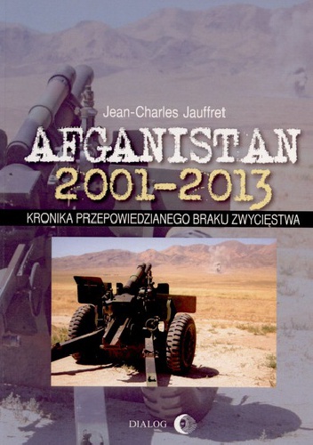 Afganistan 2001-2013. Kronika przepowiedzianego braku zwycięstwa - Jean-Charles Jauffret