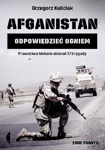 Afganistan. Odpowiedzieć ogniem - Grzegorz Kaliciak