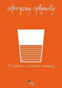 Aforyzmy optymisty. Do czytania w chwilach chandry - praca zbiorowa