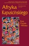 Afryka Kapuścińskiego - Ewa Chylak- Wińska