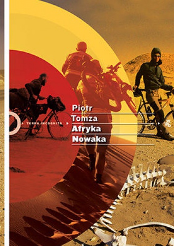 Afryka Nowaka, czyli rowerem i pieszo po śladach sztafetą - Piotr Tomza