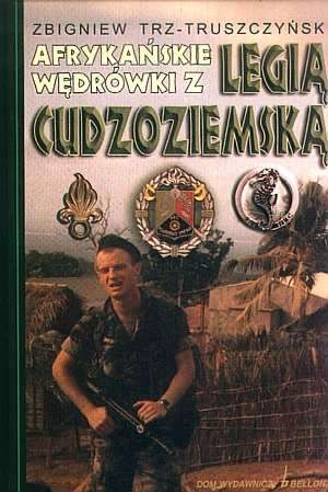 Afrykańskie wędrówki z Legią Cudzoziemską - Zbigniew Trz-Truszczyński