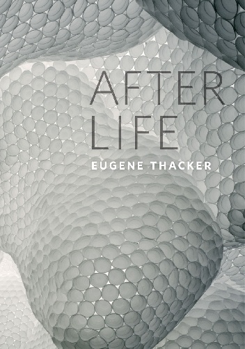 After Life - Eugene Thacker