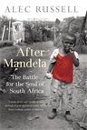 After Mandela: The Battle for the Soul of South Africa - Alec Russell