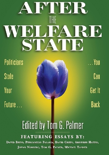 After the Welfare State - Tom Gordon Palmer