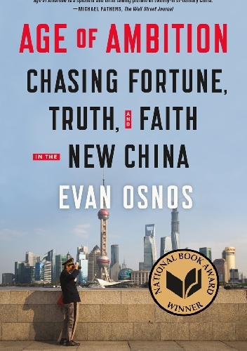 Age of Ambition: Chasing Fortune, Truth, and Faith in the New China - Evan Osnos