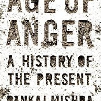 Age of Anger: A History of the Present - Pankaj Mishra