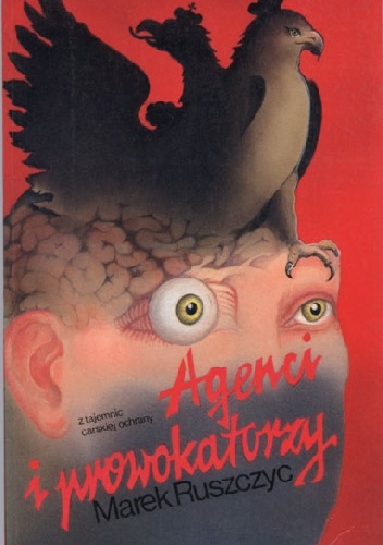 Agenci i prowokatorzy - Marek Ruszczyc