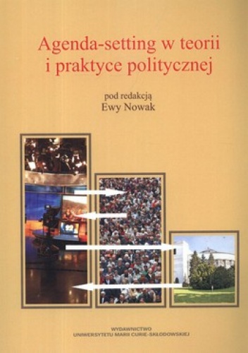 Agenda-setting w teorii i praktyce politycznej - Ewa Nowak