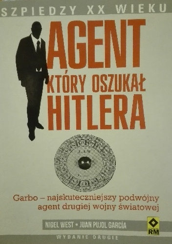 Agent który oszukał Hitlera. Garbo - najskuteczniejszy podwójny agent drugiej wojny światowej - Nigel West