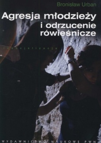 Agresja młodzieży i odrzucenie rówieśnicze - Bronisław Urban