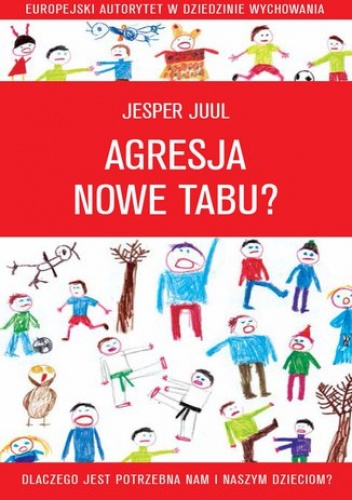Agresja - nowe tabu? Dlaczego jest potrzebna nam i naszym dzieciom? - Jesper Juul