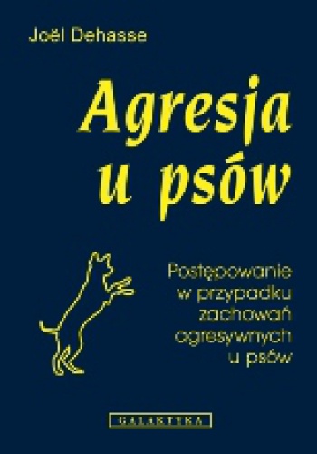 Agresja u psów. Postępowanie w przypadku zachowań agresywnych u psów - Joël Dehasse