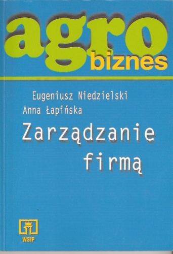 Agrobiznes. Zarządzanie firmą - Eugeniusz Niedzielski, Anna Łapińska