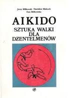 Aikido. Sztuka walki dla dżentelemenów - Jerzy Miłkowski