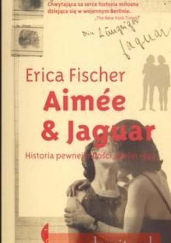 Aimee & Jaguar. Historia pewnej miłości Berlin 1943 - Erica Fischer