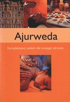 Ajurweda. Kompleksowy system dla twojego zdrowia - praca zbiorowa