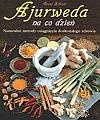 Ajurweda na co dzień. Naturalne metody osiągnięcia doskonałego zdrowia - Ernst Schrott