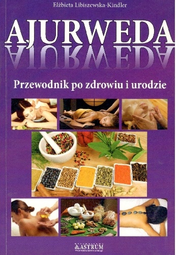 Ajurweda.Przewodnik po zdrowiu i urodzie - Elżbieta Libiszewska-Kindler