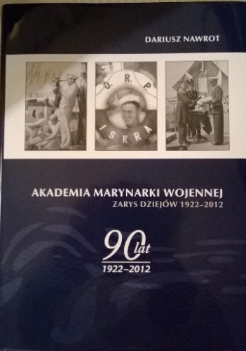 Akademia Marynarki Wojennej. Zarys dziejów 1922-2012 - Dariusz Nawrot