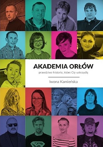 Akademia orłów - prawdziwe historie, które Cię uskrzydlą - Iwona Kamieńska