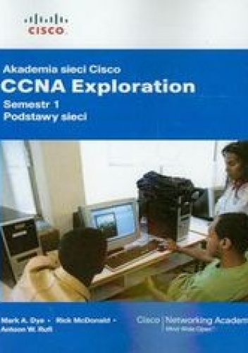 Akademia sieci Cisco CCNA Exploration. Semestr 1. Podstawy sieci z płytą CD - Dye Mark A., Rufi Antoon W.