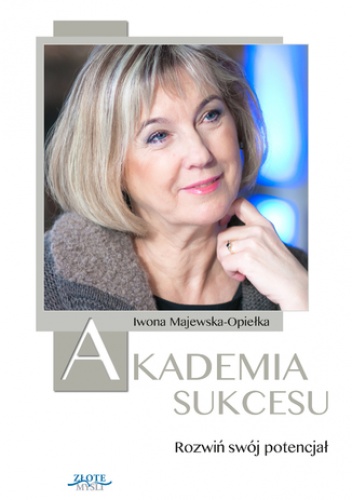 Akademia Sukcesu. Rozwiń swój potencjał - Iwona Majewska-Opiełka