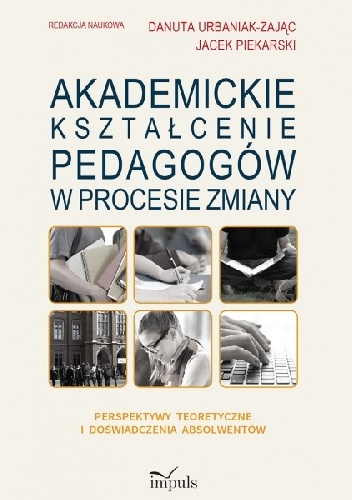 Akademickie kształcenie pedagogów - Danuta Urbaniak-Zając, Jacek Piekarski