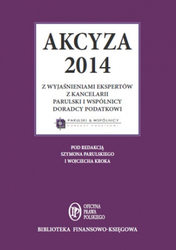 Akcyza 2014 wraz z wyjaśnieniami ekspertów kancelarii Parulski i Wspólnicy - praca zbiorowa