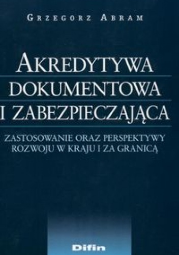 Akredytywa dokumentowa i zabezpieczająca. zastosowanie oraz perspektywy rozwoju w kraju i za granicą - Grzegorz Abram