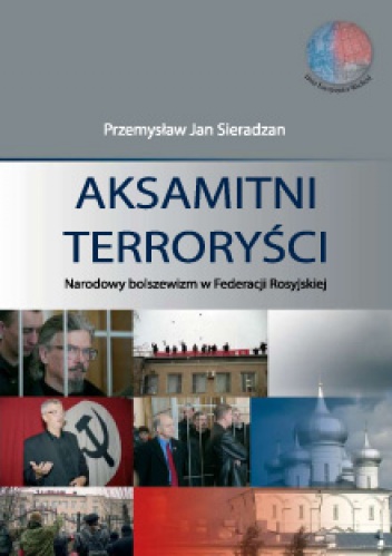 Aksamitni Terroryści. Narodowy bolszewizm w Federacji Rosyjskiej - Przemysław Jan Sieradzan
