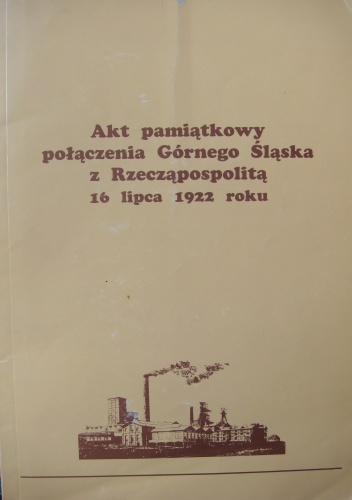 Akt pamiątkowy połączenia Górnego Śląska z Rzecząpospolitą 16 lipca 1922 roku - Edward Długajczyk