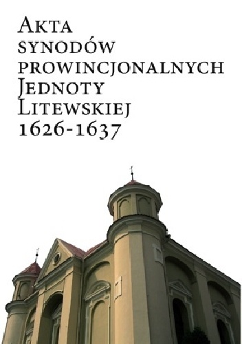 Akta synodów prowincjonalnych Jednoty Litewskiej 1626-1637 - Piotr Guzowski, Marzena Liedke