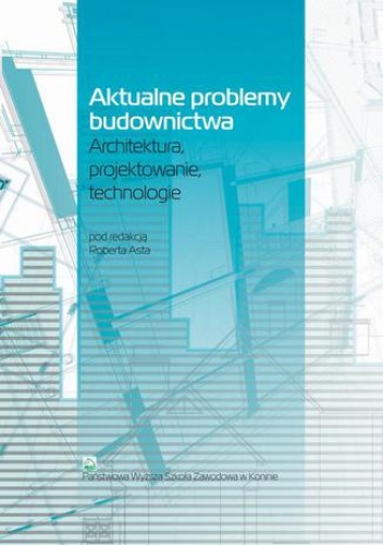 Aktualne problemy budownictwa. Architektura, projektowanie, technologia - Ast Robert