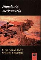 Aktualność Kierkegaarda. W 150 rocznicę śmierci myśliciela z Kopenhagi - Antoni Szwed