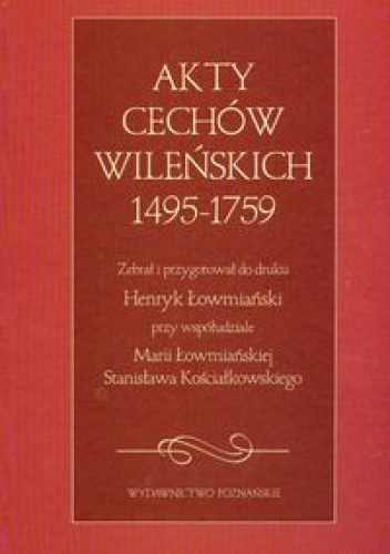 Akty cechów wileńskich 1495-1759 - Henryk Łowmiański