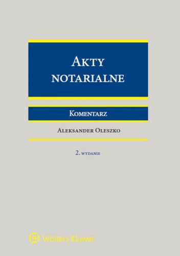 Akty notarialne. Komentarz - Aleksander Oleszko