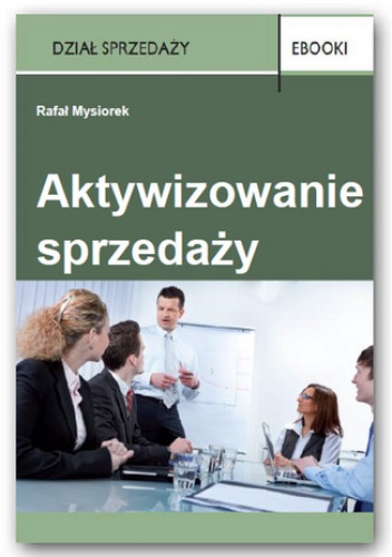 Aktywizowanie sprzedaży - Mysiorek Rafał
