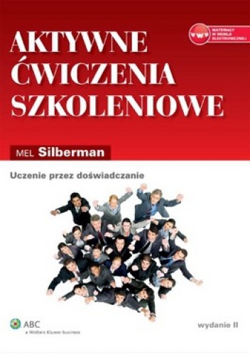 Aktywne ćwiczenia szkoleniowe. Uczenie przez doświadczanie - Mel Silberman