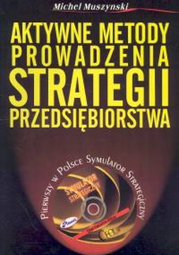 Aktywne metody prowadzenia strategii przedsiębiorstwa + CD - Michel Muszyński