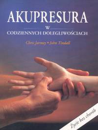 Akupresura w codziennych dolegliwościach - Chris Jarmey, John Tindall