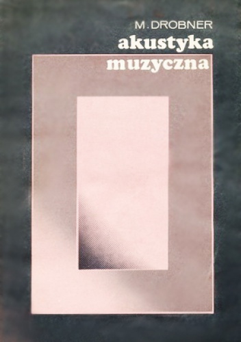 Akustyka muzyczna - Mieczysław Drobner