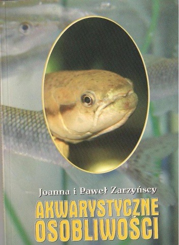 Akwarystyczne osobliwości - Joanna Zarzyńska, Paweł Zarzyński