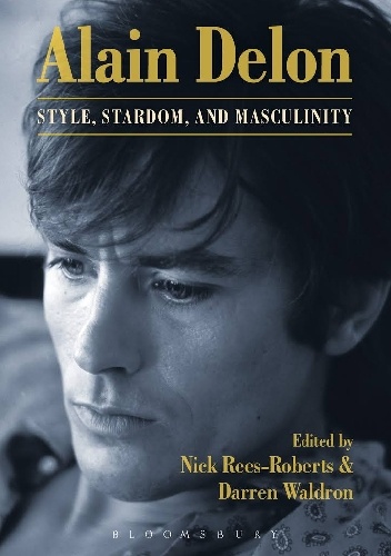 Alain Delon Style, Stardom and Masculinity - Nick Rees-Roberts, Darren Waldron