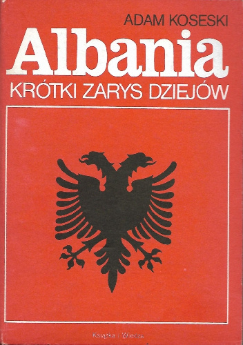 Albania. Krótki zarys dziejów - Adam Koseski